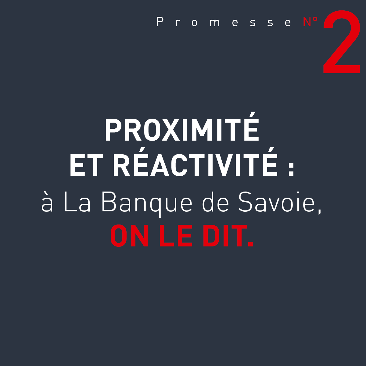 Promesse n°2 : Proximité et réactivité Banque de Savoie