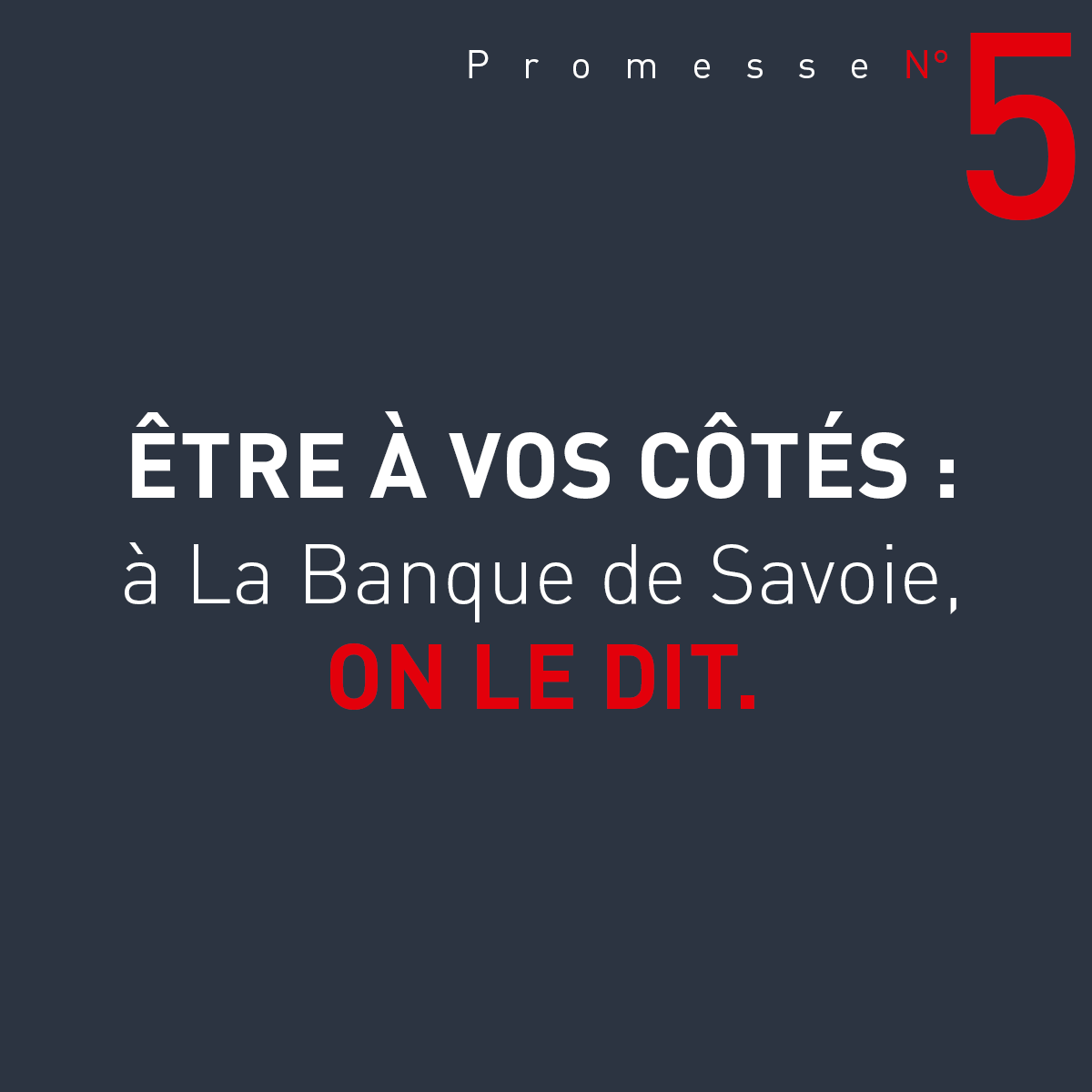 Promesse n°5 : Être à vos côtés Banque de Savoie
