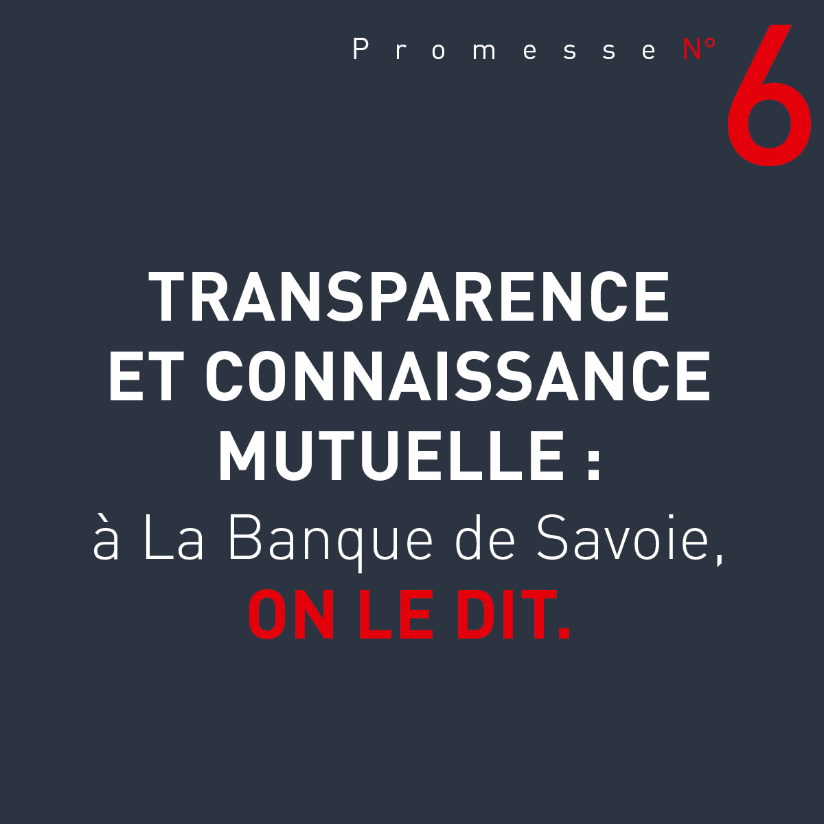 Promesse n°6 : Transparence et connaissance mutuelle Banque de Savoie